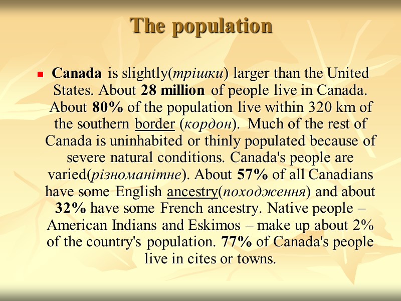 The population  Canada is slightly(трішки) larger than the United States. About 28 million